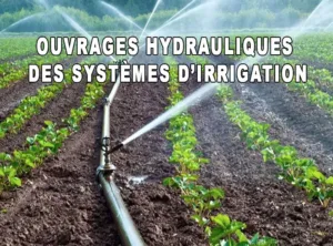 Ouvrages Hydrauliques des systèmes d’irrigation