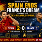 Spain Ends France's Dream to Reach the 2026 FIFA World Cup Final